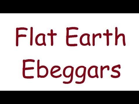 Flat Earth Ebeggars Episode  1