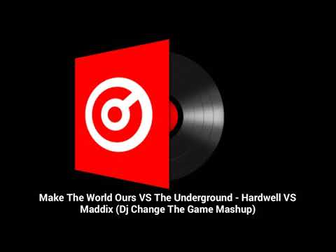 Make The World Ours VS The Underground - Hardwell VS Maddix (Dj ChangeTheGame Mashup)