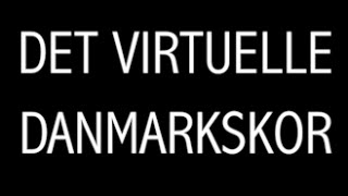 Det Virtuelle Danmarkskor | The Danish Virtual Choir