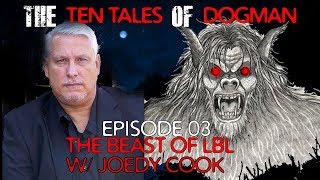 The Beast of LBL l The Ten Tales of Dogman Episode 03 l w/ Joedy Cook (Part 2)