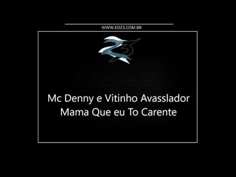 Mc Denny e Vitinho Avasslador - Mama Que eu Carente [LANÇAMENTO 2016] [DJ FELIPE]