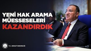 Adalet Bakanı Bekir Bozdağ: YENİ HAK ARAMA MÜESSESELERİ KAZANDIRDIK