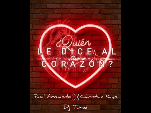 Raul Armando & Christian Kays - ¿Quién le dice al corazón?