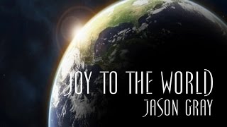 Joy to the World - Jason Gray