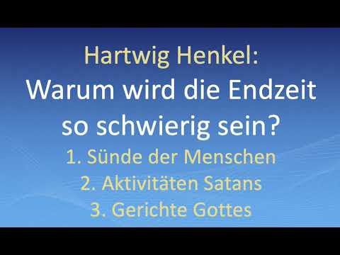 Hartwig Henkel: Warum wird die Endzeit so schwierig sein?