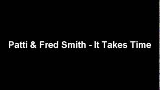 Patti Smith &amp; Fred Smith - It Takes Time