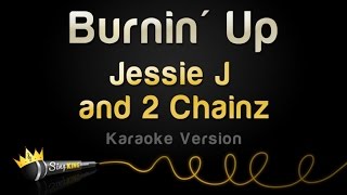 Jessie J and 2 Chainz - Burnin&#39; Up (Karaoke Version)