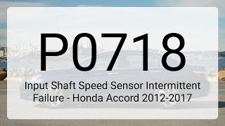 DTC P0718: Input Shaft Speed Sensor Intermittent Failure - Honda Accord 2012-2017