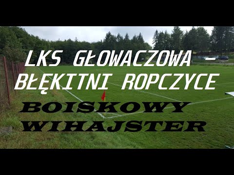 LKS Głowaczowa - Błękitni 0:1 oficjalny skrót - BOISKOWY WIHAJSTER