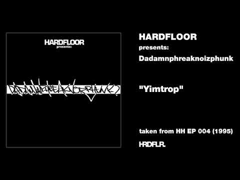 Hardfloor presents: Dadamnphreaknoizphunk - "Yimtrop" (1995)