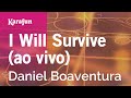 I Will Survive (ao vivo) - Daniel Boaventura | Karaoke Version | KaraFun