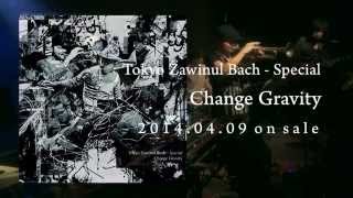 東京ザヴィヌルバッハ・スペシャル『Change Gravity』告知動画