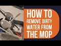 How to remove dirty water from the mop