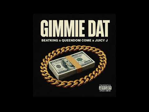 " Gimmie Dat " - BeatKing x Queendom Come x Juicy J - NEW MUSIC