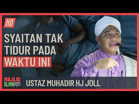 Ustaz Muhadir Hj Joll - Syaitan Tak Tidur Pada Waktu Ini