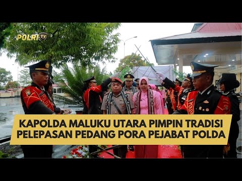 KAPOLDA MALUKU UTARA PIMPIN TRADISI PELEPASAN PEDANG PORA PEJABAT POLDA