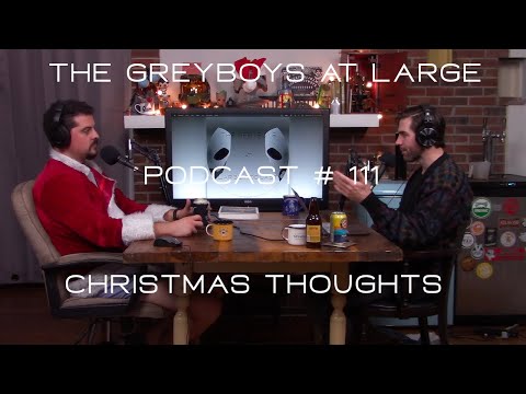 The Greyboys At Large Podcast # 111 - Christmas Thoughts