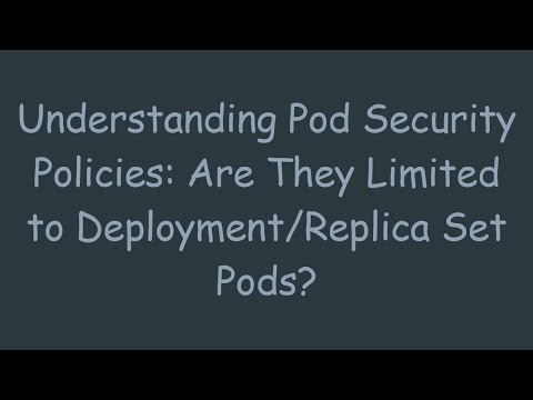 Understanding Pod Security Policies: Are They Limited to Deployment/Replica Set Pods?