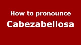 How to pronounce Cabezabellosa