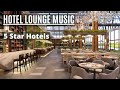 Hotel Lounge Music | Elegant Luxury 5 star Hotels