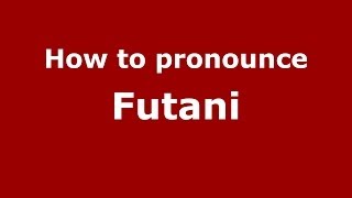 How to pronounce Futani