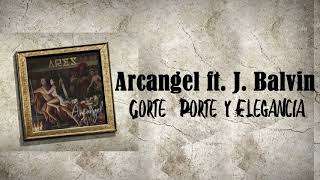 Arcangel /J Balvin - Corte, Porte y Elegancia [Lyric  Letra]