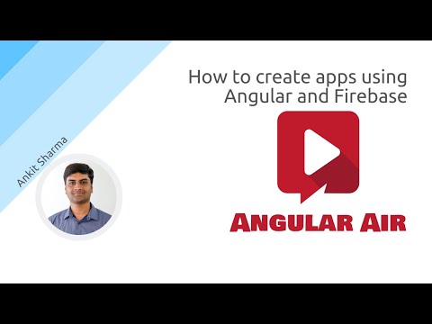 AngularAir - How to create apps using Angular and Firebase With Ankit Sharma