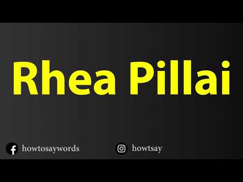 How To Pronounce Rhea Pillai
