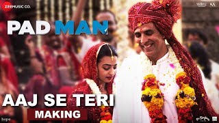 Aaj Se Teri - Making|Padman|Akshay Kumar &amp; Radhika Apte|Arijit Singh|Amit Trivedi|Kausar Munir