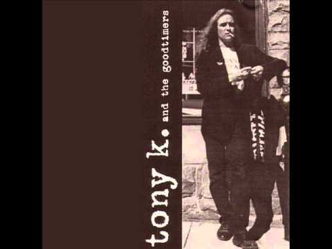 Tony K & The Goodtimers - Honey What's Wrong With You?