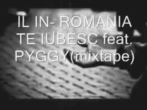 IL IN - ROMANIA TE IUBESC feat  PYGGY (mixtape)