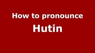 How to pronounce Hutin