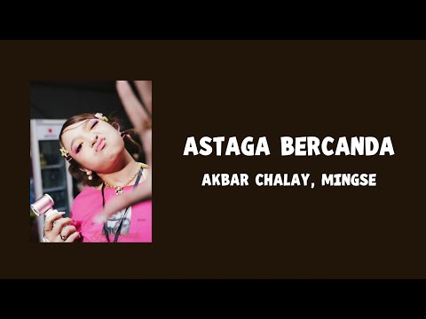 Astaga Bercanda - Akbar Chalay, Mingse (Lyric Lagu)