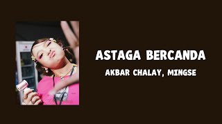 Download lagu Astaga Bercanda - Akbar Chalay, Mingse (Lyric Lagu) mp3 Download lagu Astaga Bercanda - Akbar Chalay, Mingse (Lyric Lagu) mp3
