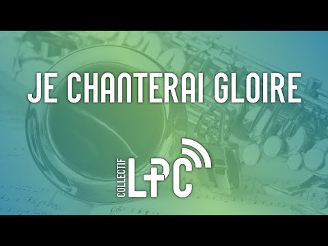 Je chanterai gloire (cover) ♫♪ Collectif LPC