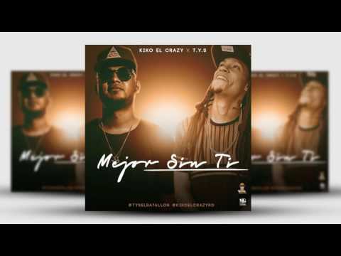 Kiko el Crazy ft T Y S   Mejor Sin Ti 2016 video officias Ready The Mixtape