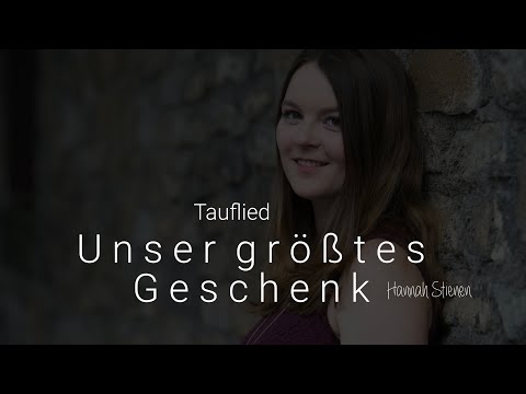 Tauflied / Geburtslied: Unser größtes Geschenk - Hannah Stienen