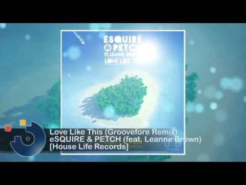 eSQUIRE & PETCH (feat. Leanne Brown) - Love Like This (Groovefore Remix)