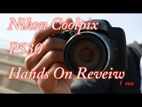 Nikon Coolpix P530 Hands on Review