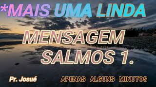 MAIS UMA LINDA MENSAGEM - SALMOS 1...