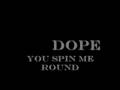 Dope - You Spin Me Round 