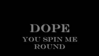 Dope - You Spin Me Round