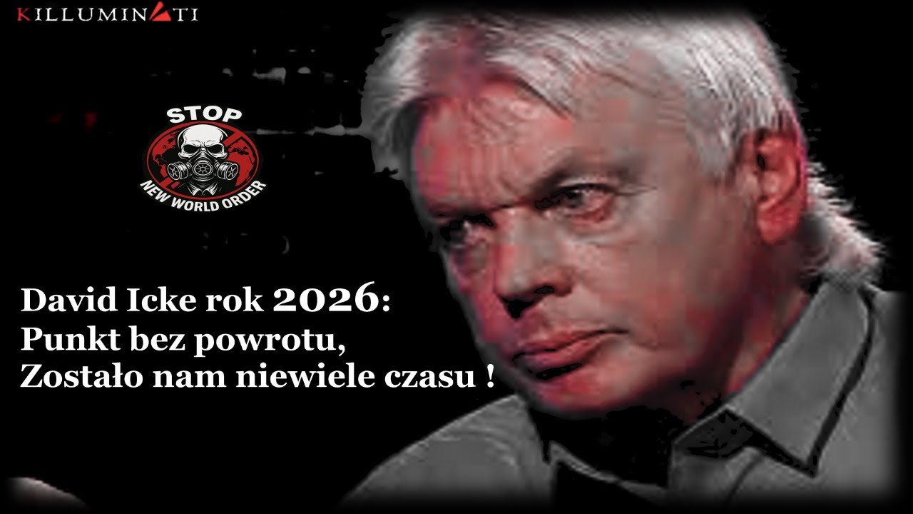 David Icke rok 2026: Punkt bez powrotu, Zostało nam niewiele czasu !