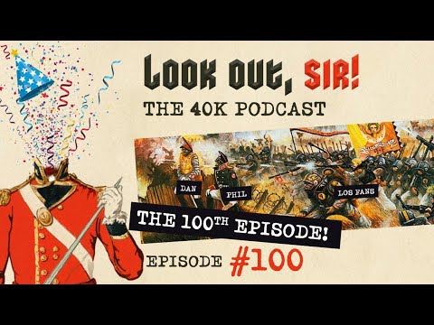 Look Out, Sir! 40k Podcast 100 - 2021 Codex Roadmap & 40k Quiz