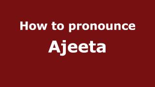How to pronounce Ajeeta