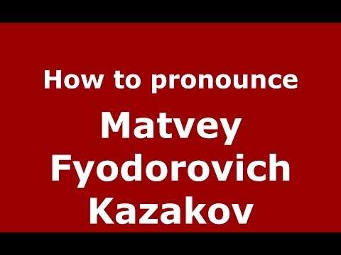 How to pronounce Matvey Fyodorovich Kazakov (Russian/Russia) - PronounceNames.com
