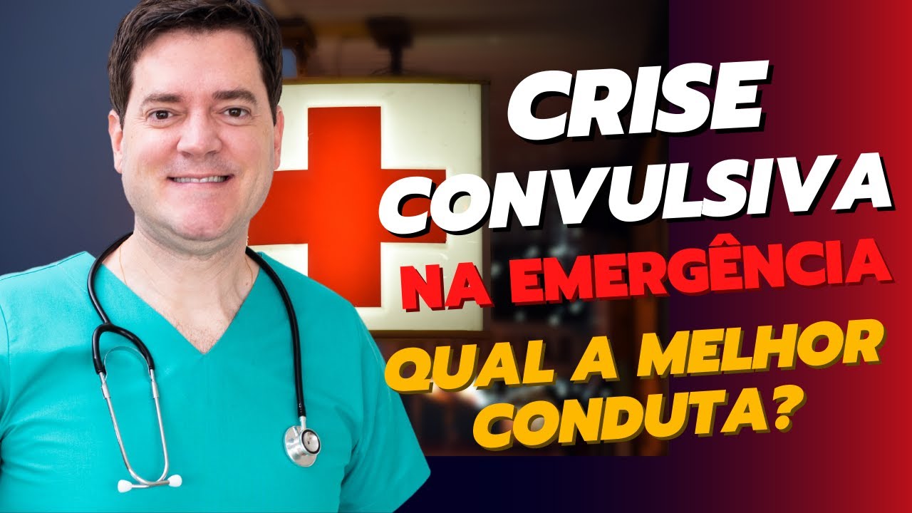 CRISE CONVULSIVA NA EMERGÊNCIA, QUAL A MELHOR CONDUTA?
