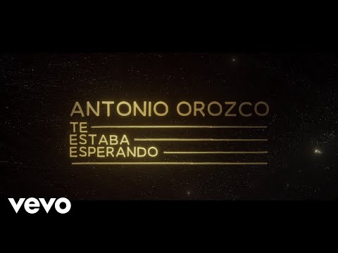 Antonio Orozco - Te Estaba Esperando (Lyric Video)