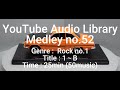 Youtube Audio Library Medley No 52 Genre Rock No 1 Title 1 B Time 25min 50music