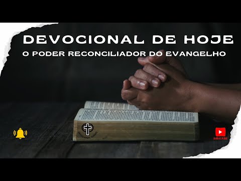 Devocional de Hoje - 10 - 07 - 25 - O poder reconciliador do Evangelho